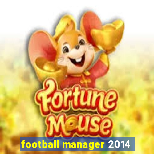 football manager 2014